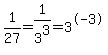 1%2F27=+1%2F3%5E3+=+3%5E-3