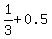 1%2F3%2B0.5