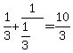 1%2F3%2B1%2F%281%2F3%29=10%2F3