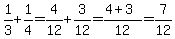 1%2F3%2B1%2F4=4%2F12%2B3%2F12=%284%2B3%29%2F12=7%2F12