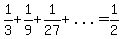 1%2F3%2B1%2F9%2B1%2F27%2B%22...%22=1%2F2