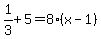 1%2F3%2B5=8%28x-1%29