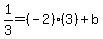 1%2F3=%28-2%29%283%29%2Bb