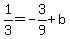 1%2F3=-3%2F9%2Bb