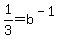 1%2F3=b%5E%28-1%29