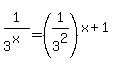 1%2F3%5E%28x%29=%281%2F3%5E2%29%5E%28x%2B1%29