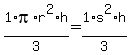 1%2F3+%2A+pi+%2A+r%5E2+%2A+h+=+1%2F3+%2A+s%5E2+%2A+h