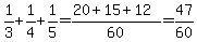 1%2F3+%2B+1%2F4+%2B+1%2F5+=+%2820+%2B+15+%2B+12%29%2F60+=+47%2F60