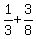 1%2F3+%2B+3%2F8