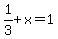 1%2F3+%2B+x+=+1