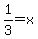 1%2F3+=+x