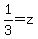 1%2F3+=+z