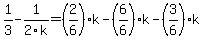 1%2F3-1%2F2k=%282%2F6%29k-%286%2F6%29k-%283%2F6%29k