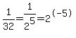 1%2F32=1%2F2%5E5=2%5E-5