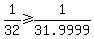 1%2F32%3E=1%2F31.9999