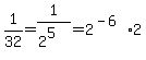 1%2F32+=+1%2F%282%5E5%29+=+2%5E%28-6%29%2A2