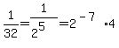 1%2F32+=+1%2F%282%5E5%29+=+2%5E%28-7%29%2A4