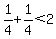 1%2F4%2B1%2F4%3C2