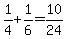 1%2F4%2B1%2F6+=+10%2F24
