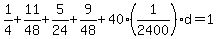 1%2F4%2B11%2F48%2B5%2F24%2B9%2F48%2B40%281%2F2400%29d=1