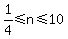 1%2F4%3C=n%3C=10