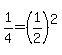 1%2F4=%281%2F2%29%5E2