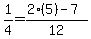 1%2F4=%282%2A%285%29-7%29%2F12