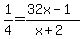 1%2F4=%2832x-1%29%2F%28x%2B2%29