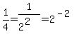 1%2F4=1%2F%282%5E2%29=2%5E%28-2%29