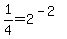1%2F4=2%5E%28-2%29
