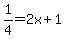 1%2F4=2x%2B1