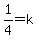 1%2F4=k