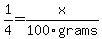 1%2F4=x%2F100grams