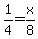 1%2F4=x%2F8