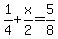 1%2F4+%2B+x%2F2=+5%2F8