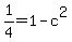 1%2F4+=+1+-+c%5E2