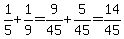 1%2F5%2B1%2F9=9%2F45%2B5%2F45=14%2F45