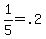 1%2F5=.2