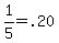 1%2F5=.20