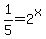 1%2F5=2%5Ex