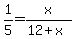 1%2F5=x%2F%2812%2Bx%29