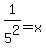 1%2F5%5E2+=+x+