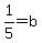 1%2F5+=+b