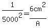 1%2F5000%5E2+=+6cm%5E2%2FA