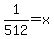 1%2F512+=+x