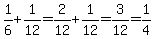 1%2F6%2B1%2F12=2%2F12%2B1%2F12=3%2F12=1%2F4