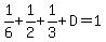 1%2F6%2B1%2F2%2B1%2F3%2BD=1