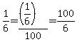 1%2F6=%28%281%2F6%29%29%2F100=100%2F6