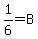 1%2F6+=+B