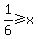 1%2F6+%3E=+x